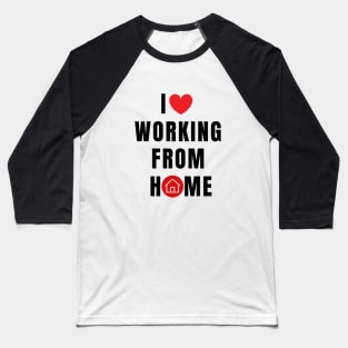 I love working from Home Baseball T-Shirt